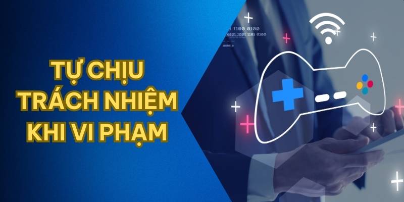 Khi tài khoản vi phạm chính sách người chơi sẽ phải tự chịu trách nhiệm