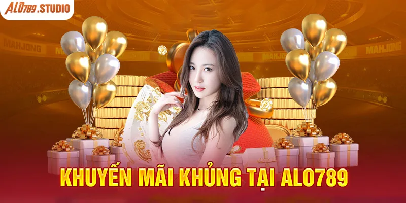 Chi tiết các chương trình khuyến mãi Alo789