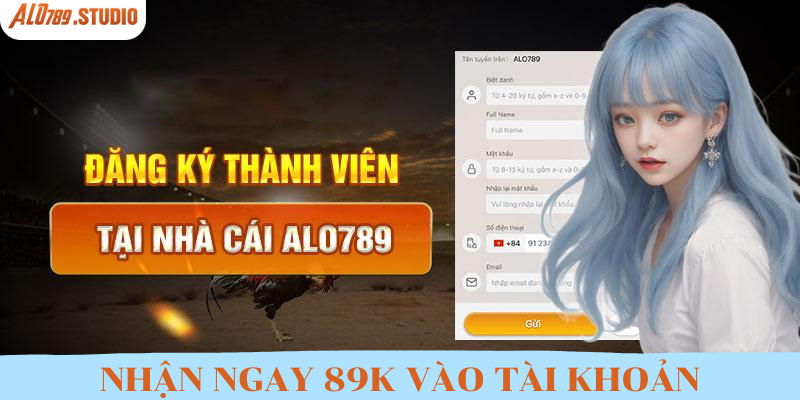 Đăng Ký Alo789 Nhận 89K| Ưu Đãi Đặc Biệt Cho Anh Em Tân Binh